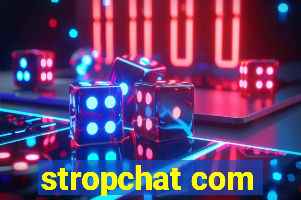stropchat com